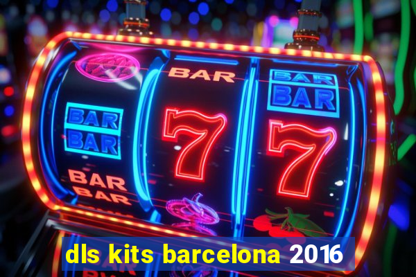 dls kits barcelona 2016